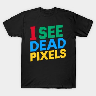 I See Dead Pixels T-Shirt